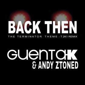 GUENTA K & ANDY ZTONED - BACK THEN (TERMINATOR THEME) [T 2K15 REMIXES]